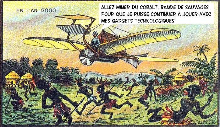 Un homme sur un engin volant au dessus d'un peuple africain indique : "allez miner du cobalt, bande de sauvages, pour que je puisse continuer à jouer avec mes gadgets technologiques".