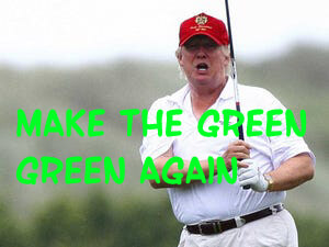 Trump sur un terrain de golf avec en surimpression le message détournée "Make the green green again"